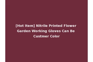 [Hot Item] Nitrile Printed Flower Garden Working Gloves Can Be Custmer Color