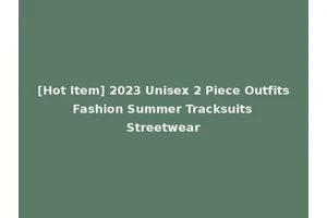 [Hot Item] 2023 Unisex 2 Piece Outfits Fashion Summer Tracksuits Streetwear