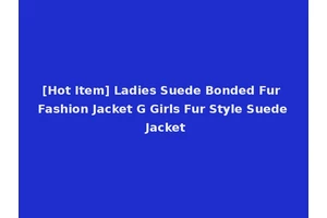 [Hot Item] Ladies Suede Bonded Fur Fashion Jacket G Girls Fur Style Suede Jacket