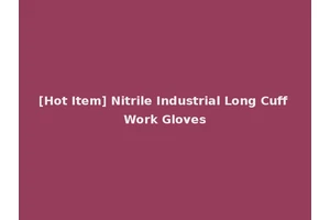 [Hot Item] Nitrile Industrial Long Cuff Work Gloves
