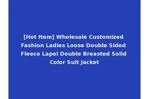 [Hot Item] Wholesale Customized Fashion Ladies Loose Double Sided Fleece Lapel Double Breasted Solid Color Suit Jacket