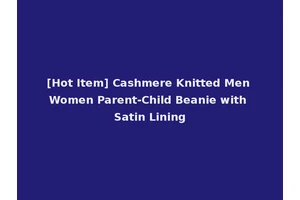 [Hot Item] Cashmere Knitted Men Women Parent-Child Beanie with Satin Lining
