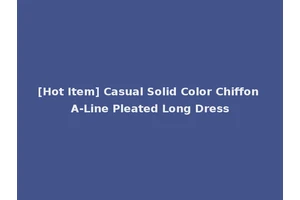 [Hot Item] Casual Solid Color Chiffon A-Line Pleated Long Dress