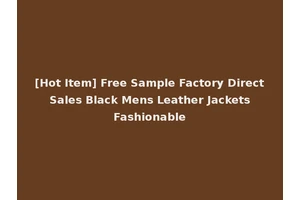 [Hot Item] Free Sample Factory Direct Sales Black Mens Leather Jackets Fashionable