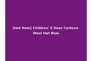[Hot Item] Children′ S Deer Cartoon Wool Hat Blue
