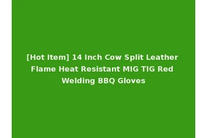 [Hot Item] 14 Inch Cow Split Leather Flame Heat Resistant MIG TIG Red Welding BBQ Gloves
