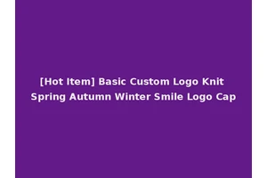 [Hot Item] Basic Custom Logo Knit Spring Autumn Winter Smile Logo Cap