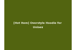 [Hot Item] Overstyle Hoodie for Unisex