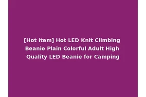 [Hot Item] Hot LED Knit Climbing Beanie Plain Colorful Adult High Quality LED Beanie for Camping