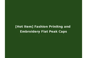 [Hot Item] Fashion Prinitng and Embroidery Flat Peak Caps