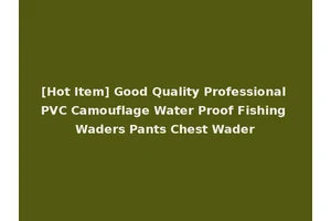 [Hot Item] Good Quality Professional PVC Camouflage Water Proof Fishing Waders Pants Chest Wader