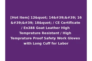 [Hot Item] 12" 14'' 16'' 18" / CE Certificate / En388 Goat Leather High Temprature Resistant / High Temprature Proof Safety Work Gloves with Long Cuff for Labor