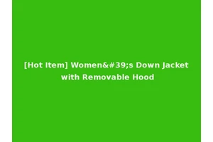 [Hot Item] Women's Down Jacket with Removable Hood