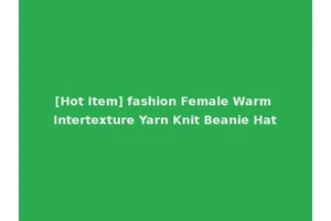 [Hot Item] fashion Female Warm Intertexture Yarn Knit Beanie Hat