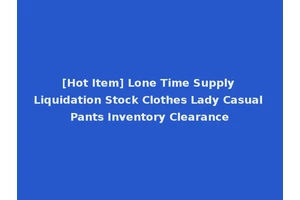 [Hot Item] Lone Time Supply Liquidation Stock Clothes Lady Casual Pants Inventory Clearance