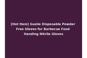 [Hot Item] Gusiie Disposable Powder Free Gloves for Barbecue Food Handing Nitrile Gloves