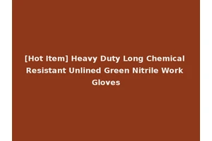 [Hot Item] Heavy Duty Long Chemical Resistant Unlined Green Nitrile Work Gloves