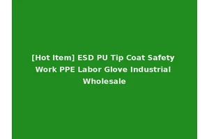 [Hot Item] ESD PU Tip Coat Safety Work PPE Labor Glove Industrial Wholesale