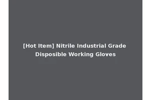 [Hot Item] Nitrile Industrial Grade Disposible Working Gloves