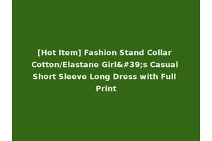 [Hot Item] Fashion Stand Collar Cotton/Elastane Girl's Casual Short Sleeve Long Dress with Full Print