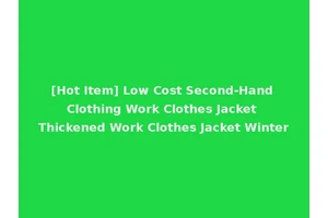 [Hot Item] Low Cost Second-Hand Clothing Work Clothes Jacket Thickened Work Clothes Jacket Winter