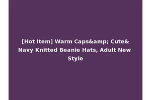 [Hot Item] Warm Caps&amp; Cute&Navy Knitted Beanie Hats, Adult New Style
