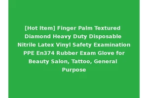 [Hot Item] Finger Palm Textured Diamond Heavy Duty Disposable Nitrile Latex Vinyl Safety Examination PPE En374 Rubber Exam Glove for Beauty Salon, Tattoo, General Purpose