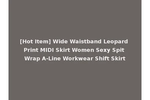 [Hot Item] Wide Waistband Leopard Print MIDI Skirt Women Sexy Spit Wrap A-Line Workwear Shift Skirt