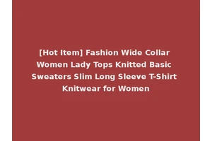 [Hot Item] Fashion Wide Collar Women Lady Tops Knitted Basic Sweaters Slim Long Sleeve T-Shirt Knitwear for Women
