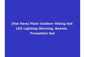 [Hot Item] Plain Outdoor Hiking Hat LED Lighting Warning, Beanie, Promotion Hat