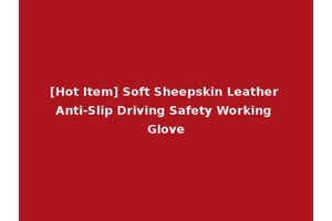 [Hot Item] Soft Sheepskin Leather Anti-Slip Driving Safety Working Glove