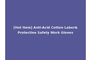 [Hot Item] Anti-Acid Cotton Labor&Protective Safety Work Gloves