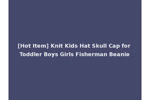 [Hot Item] Knit Kids Hat Skull Cap for Toddler Boys Girls Fisherman Beanie