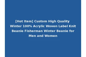 [Hot Item] Custom High Quality Winter 100% Acrylic Woven Label Knit Beanie Fisherman Winter Beanie for Men and Women