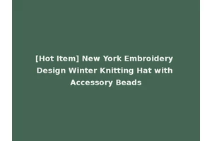 [Hot Item] New York Embroidery Design Winter Knitting Hat with Accessory Beads