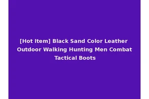 [Hot Item] Black Sand Color Leather Outdoor Walking Hunting Men Combat Tactical Boots