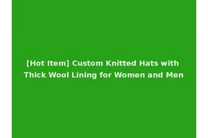 [Hot Item] Custom Knitted Hats with Thick Wool Lining for Women and Men
