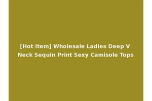 [Hot Item] Wholesale Ladies Deep V Neck Sequin Print Sexy Camisole Tops