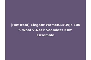 [Hot Item] Elegant Women's 100% Wool V-Neck Seamless Knit Ensemble