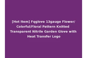 [Hot Item] Fqglove 13gauge Flower/Colorful/Floral Pattern Knitted Transparent Nitrile Garden Glove with Heat Transfer Logo