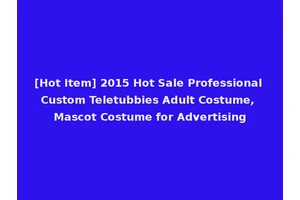 [Hot Item] 2015 Hot Sale Professional Custom Teletubbies Adult Costume, Mascot Costume for Advertising