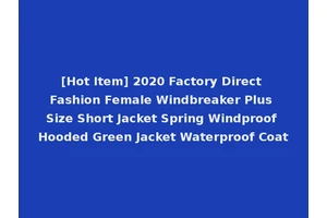 [Hot Item] 2020 Factory Direct Fashion Female Windbreaker Plus Size Short Jacket Spring Windproof Hooded Green Jacket Waterproof Coat