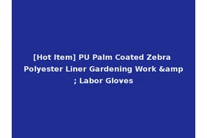 [Hot Item] PU Palm Coated Zebra Polyester Liner Gardening Work &amp; Labor Gloves