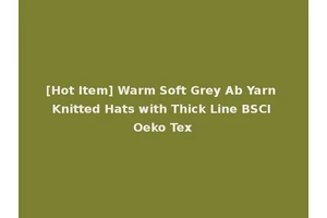 [Hot Item] Warm Soft Grey Ab Yarn Knitted Hats with Thick Line BSCI Oeko Tex