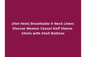 [Hot Item] Breathable V Neck Linen/Viscose Women Casual Half Sleeve Shirts with Shell Buttons