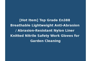 [Hot Item] Top Grade En388 Breathable Lightweight Anti-Abrasion / Abrasion-Resistant Nylon Liner Knitted Nitrile Safety Work Gloves for Garden Cleaning