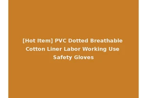 [Hot Item] PVC Dotted Breathable Cotton Liner Labor Working Use Safety Gloves
