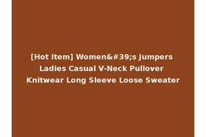 [Hot Item] Women's Jumpers Ladies Casual V-Neck Pullover Knitwear Long Sleeve Loose Sweater