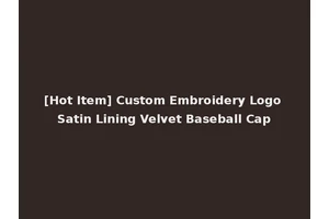 [Hot Item] Custom Embroidery Logo Satin Lining Velvet Baseball Cap