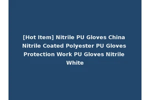 [Hot Item] Nitrile PU Gloves China Nitrile Coated Polyester PU Gloves Protection Work PU Gloves Nitrile White